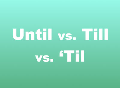Until vs. Till vs. 'Til